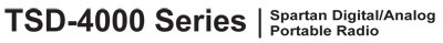 TSD-4000 Spartan Series Full Featured DMR Digital/Analog Handheld Radios The Maxon TSD-4000 Spartan Series Full Featured Handheld Radios Specifications listed below